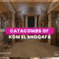 the Catacombs of Kom El Shoqafa